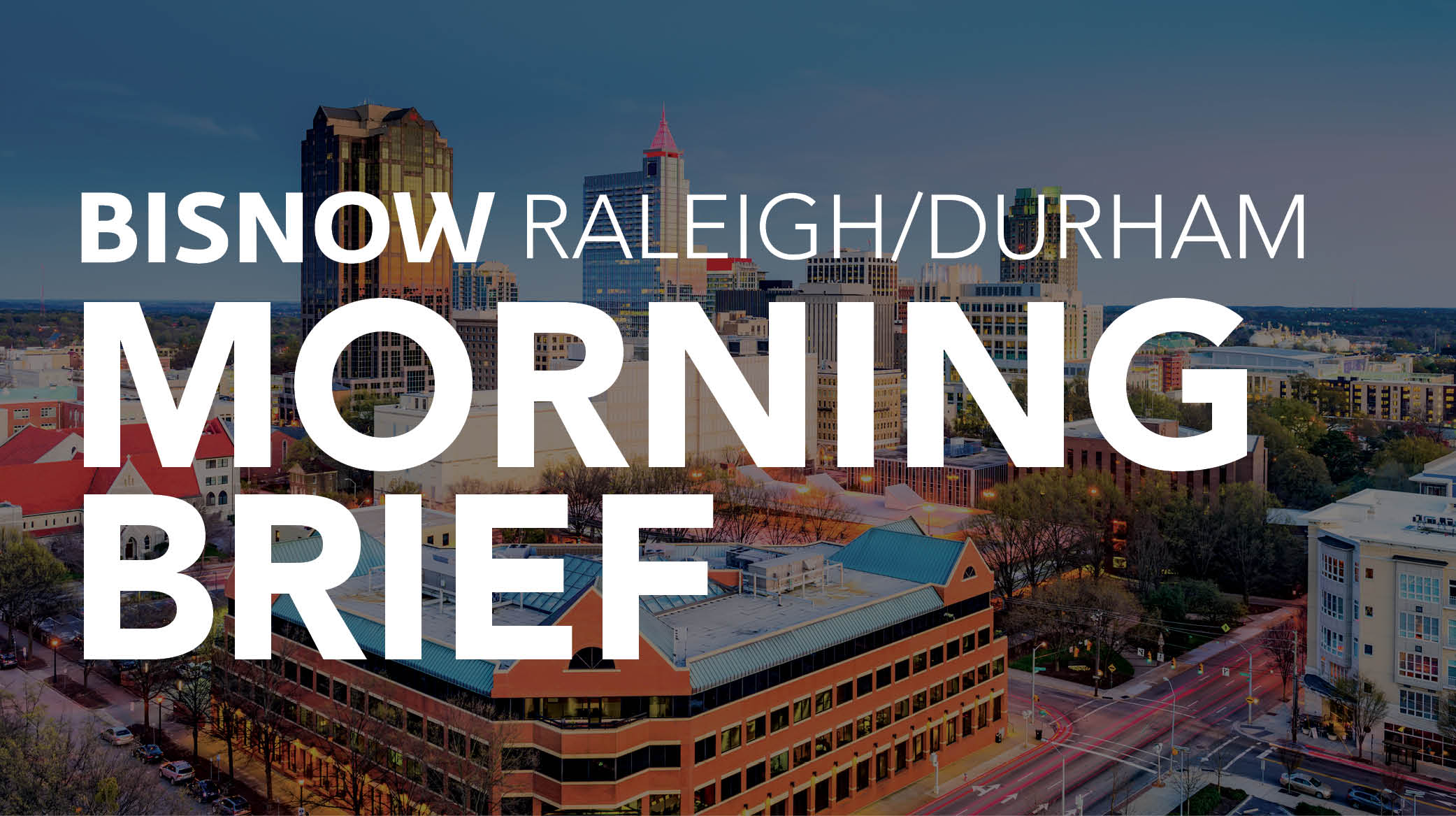 Bisnow Morning Brief Raleigh/Durham